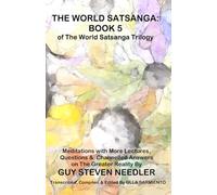 The World Satsanga: Book 5 of the World Satsanga Trillogy: Meditations with More Lectures, Questions and Channelled Answers on The Greater Reality