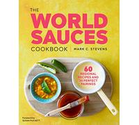 The World Sauces Cookbook: 60 Regional Recipes and 30 Perfect Pairings