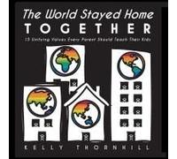 The World Stayed Home Together: 15 Unifying Values Every Parent Should Teach Their Kids