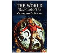 The World That Couldn't Be By Clifford D. Simak, Science Fiction, Fantasy, Adventure