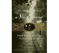 The World That Made New Orleans: From Spanish Silver to Congo Square