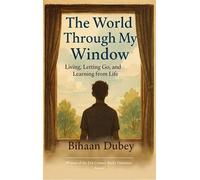 The World Through My Window-Living Letting Go and Learning from Life