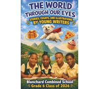 THE WORLD THROUGH OUR EYES: Stories, Essays, and Illustrations by Young Writers