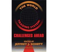 The World Trading System Challenges Ahead by Jeffrey Schott Institute for International Economics (U.S.) (Auteur)