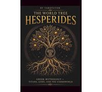 THE WORLD TREE: HESPERIDES: Greek Mythology: Titans, Gods, and the Underworld