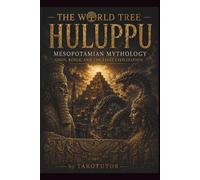 The World Tree: HULUPPU: Mesopotamian Mythology: Gods, Kings, and the First Civilization