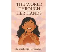 The world true her hands: A mother´s journey raising her deaf daughter