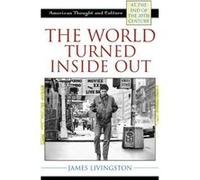 The World Turned Inside Out by James Livingston James Livingston (Auteur)