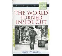 The World Turned Inside Out by James Livingston James Livingston (Auteur)