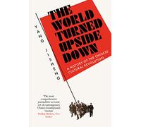 The World Turned Upside Down: A History of the Chinese Cultural Revolution