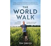 The World Walk: 7 Years. 28,000 Miles. 6 Continents. A Grand Meditation, One Step at a Time.