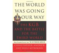 The World Was Going Our Way: The KGB and the Battle for the Third World