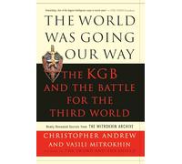 The World Was Going Our Way: The KGB and the Battle for the Third World