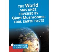 The World Was Once Covered By Giant Mushrooms