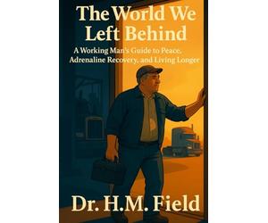 The World We Left Behind: A Working Man’s Guide to Peace, Adrenaline Recovery, and Living Longer