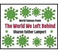 The World We Left Behind: World Famous Poem - 5 Star Reviews! Paperback Book By Sharon Esther Lampert