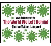 The World We Left Behind - World Famous Poem: World Famous Poem - 5 Star Reviews! Paperback Book By Sharon Esther Lampert