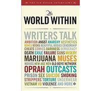 The World Within: Writers Talk Ambition, Angst, Aesthetics, Bones, Books, Beautiful Bodies, Censorship, Cheats, Comics, Darkness, Democr