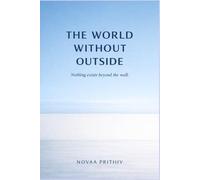 THE WORLD WITHOUT OUTSIDE: A Philosophical Dystopian Science Fiction Novel