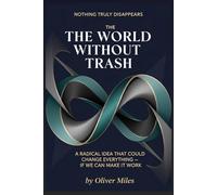The World Without Trash: A Radical Idea That Could Change Everything - If We Can Make It Work