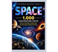 THE WORLD YOU DIDN’T KNOW: SPACE: 1,000 Fascinating Facts About the Universe, Galaxies, Stars, Planets, Black Holes, and the Mysteries of Space