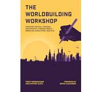 The Worldbuilding Workshop: Teaching Critical Thinking and Empathy Through World Modeling, Simulation, and Play