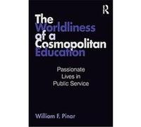 The Worldliness of a Cosmopolitan Education, Studies in Curriculum Theory Series William Pinar (Auteur)