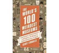 The World's 100 Weirdest Museums