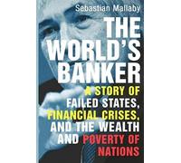 The Worlds Banker - A Story Of Failed States, Financial Crisis And The Wealth And Poverty Of Nations