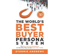 The World's Best Buyer Persona System: The Buyer Persona Reimagined: It's Not Who They Are but HOW THEY THINK!