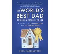 The World's Best Dad During and After Divorce: A Guide to Co-Parenting for Divorced Dads