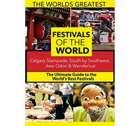 The World's Best Festivals: Calgary Stampede, South by Southwest, Awa Odori & Wanderlust
