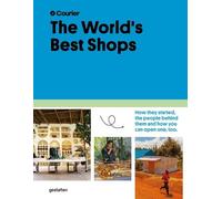 The World's Best Shops - How They Started, The People Behind Them, And How You Can Open One Too
