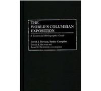 The World's Columbian Exposition, Bibliographies and Indexes in American History David J. Bertuca, Donald K. Hartman, Susan M. Neumeister (Auteur)