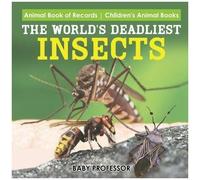 The World's Deadliest Insects - Animal Book Of Records Children's Animal Books