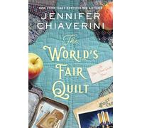 The World's Fair Quilt: A Heartwarming Historical Tale of Relationships and Redemption, Rediscover the Power of Sisterhood