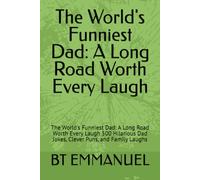 The World's Funniest Dad: A Long Road Worth Every Laugh: The World's Funniest Dad: A Long Road Worth Every Laugh 500 Hilarious Dad Jokes, Clever Puns, and Family Laughs