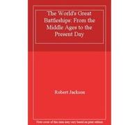 The World's Great Battleships: From the Middle Ages to the Present Day - [Version Originale] Robert Jackson (Auteur)
