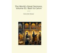 The World's Great Sermons, Volume 01: Basil to Calvin (Classic Books)