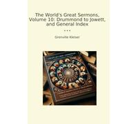 The World's Great Sermons, Volume 10: Drummond to Jowett, and General Index (Classic Books)