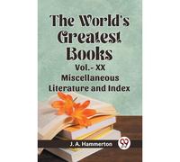 The World's Greatest Books Vol.- Xx Miscellaneous Literature And Index