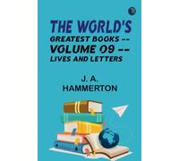 The World's Greatest Books -- Volume 09 -- Lives and Letters
