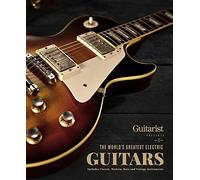 The World's Greatest Electric Guitars: Includes Classic, Modern, Rare and Vintage Instruments