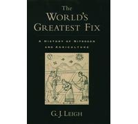 The World's Greatest Fix: A History of Nitrogen and Agriculture by G. J. Leigh