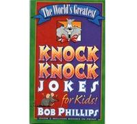 The Worlds Greatest KnockKnock Jokes for Kids by Bob Phillips Bob Phillips (Auteur)