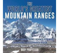 The World's Greatest Mountain Ranges - Geography Mountains Books For Kids Children's Geography Book