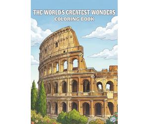 The World's Greatest Wanders Coloring Book 2026: The World's Greatest Wonders Coloring Book 2026: A Creative Journey Through Famous Landmarks, ... Facts, 30+ Coloring Pages, 7x10 Inches