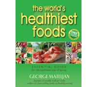 The World's Healthiest Foods: Essential Guide for the Healthiest Way of Eating
