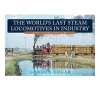 The Worlds Last Steam Locomotives in Industry The 20th Century by Gordon Edgar Gordon Edgar (Auteur)