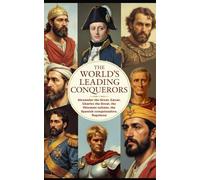 The world's leading conquerors: Alexander the Great, Cæsar, Charles the Great, the Ottoman sultans, the Spanish conquistadors, Napoleon